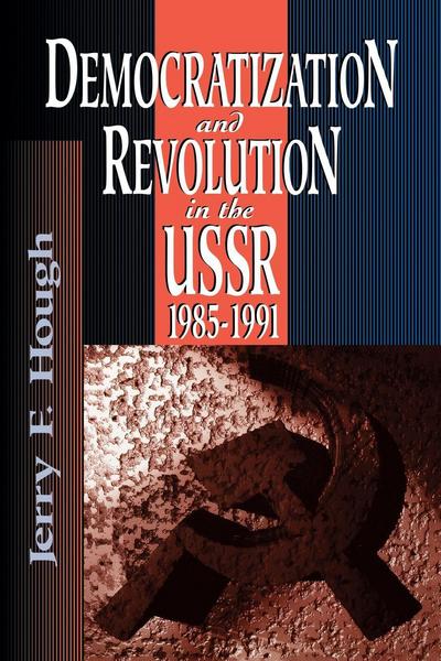 Cover for Jerry F. Hough · Democratization and Revolution in the USSR, 1985-91 (Paperback Book) (1997)