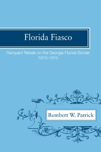 Florida Fiasco: Rampant Rebels on the Georgia-florida Border, 1810-1815 - Rembert W. Patrick - Kirjat - University of Georgia Press - 9780820335490 - lauantai 1. toukokuuta 2010