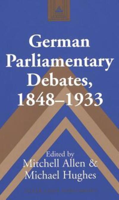 Cover for Mitchell Allen · German Parliamentary Debates, 1848-1933 - Studies in Modern European History (Hardcover Book) (2003)