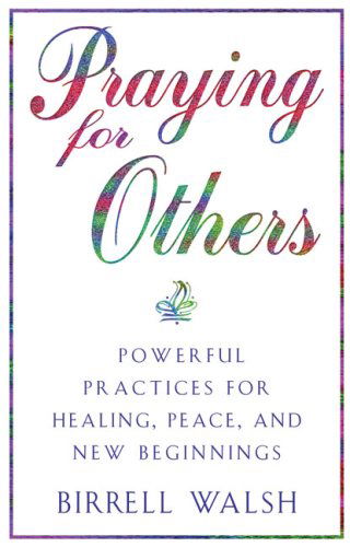 Cover for Birrell Walsh · Praying for Others: Powerful Practices for Healing, Peace, and New Beginnings (Paperback Book) (2003)