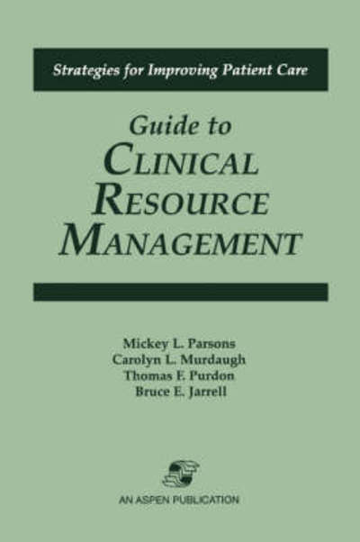 Guide to Clinical Resource Management (Strategies for Improving Patient Care) - Thomas F. Purdon - Books - Aspen Publishers Inc.,U.S. - 9780834208490 - December 1, 2007