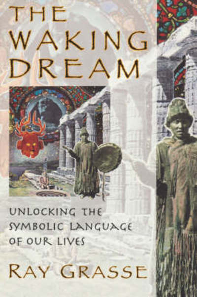 Cover for Ray Grasse · The Waking Dream: Unlocking the Symbolic Language of Our Lives (Paperback Book) (1996)