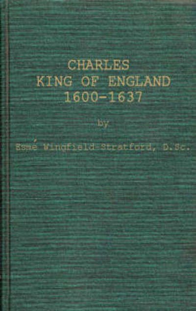Cover for Esm Cecil Wingfield-Stratford · Charles, King of England: 1600-1637 (Inbunden Bok) (1975)