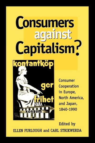 Cover for Ellen Furlough · Consumers Against Capitalism?: Consumer Cooperation in Europe, North America, and Japan, 1840D1990 (Paperback Book) (1999)