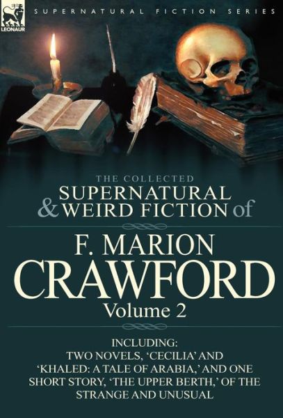 Cover for F Marion Crawford · The Collected Supernatural and Weird Fiction of F. Marion Crawford: Volume 2-Including Two Novels, 'Cecilia' and 'Khaled: A Tale of Arabia, ' and One (Hardcover Book) (2011)