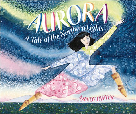Aurora: A Tale of the Northern Lights - Mindy Dwyer - Libros - Graphic Arts Center Publishing Co - 9780882405490 - 15 de marzo de 2001