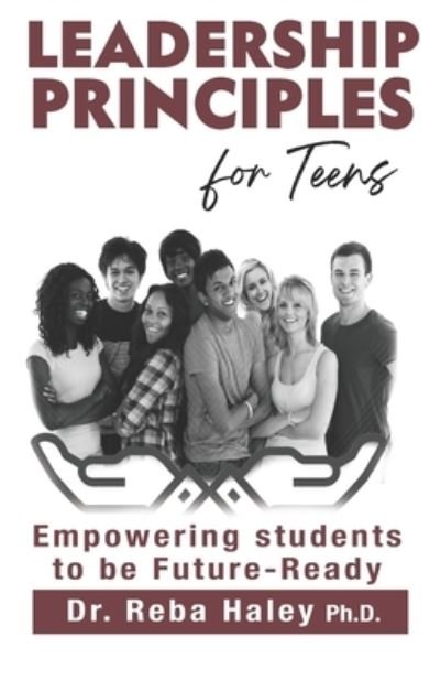 Cover for Reba Haley Ph.D · Leadership Principles for Teens : &quot;A Guide to Preventing Student Drop-Out&quot; (Paperback Bog) (2019)