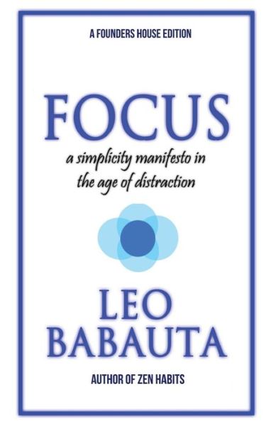 Focus - Leo Babauta - Böcker - Founders House Publishing LLC - 9780984376490 - 2 december 2016