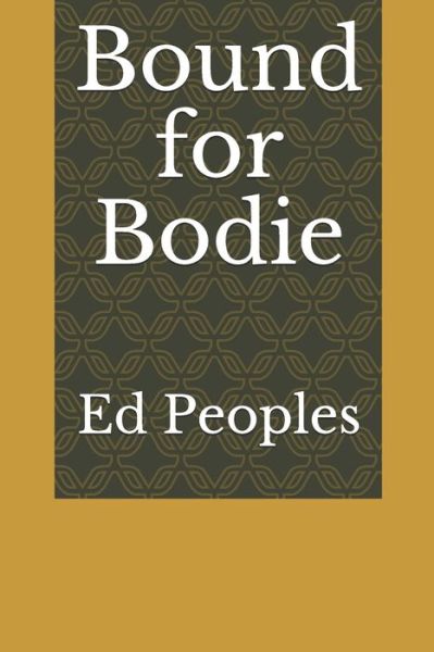 Cover for Ed Peoples · Bound for Bodie (Paperback Book) (2017)