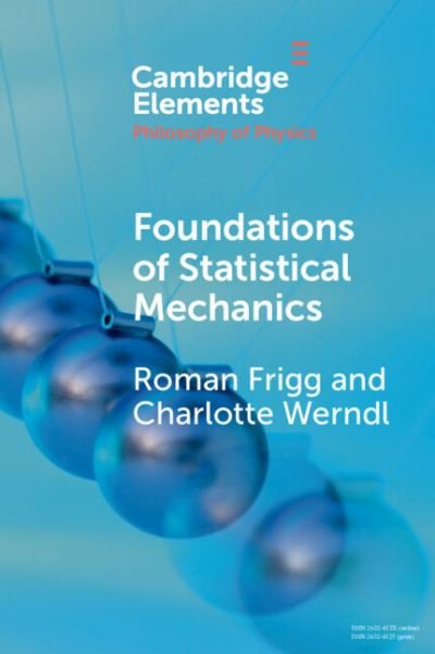 Cover for Frigg, Roman (London School of Economics and Political Science) · Foundations of Statistical Mechanics - Elements in the Philosophy of Physics (Paperback Book) (2024)