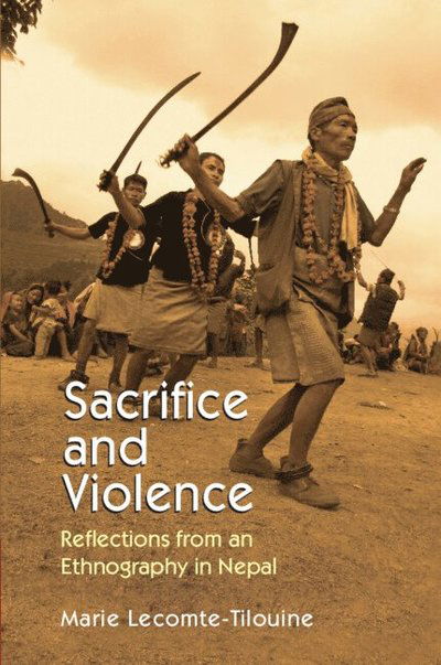 Cover for Lecomte-Tilouine, Marie (College de France, Paris) · Sacrifice and Violence: Reflections from an Ethnography in Nepal (Hardcover Book) (2025)