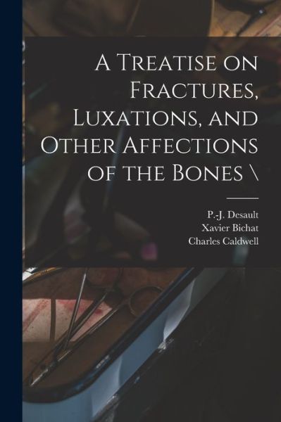 Cover for Xavier 1771-1802 Bichat · A Treatise on Fractures, Luxations, and Other Affections of the Bones \ (Paperback Bog) (2021)