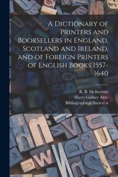 Cover for R B (Ronald Brunlees) 18 McKerrow · A Dictionary of Printers and Booksellers in England, Scotland and Ireland, and of Foreign Printers of English Books 1557-1640 (Paperback Book) (2021)