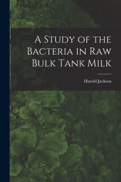 Cover for Harold Jackson · A Study of the Bacteria in Raw Bulk Tank Milk (Paperback Book) (2021)