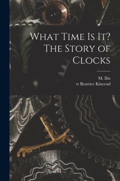 Cover for M (Mikhail) 1895-1953 Ilin · What Time is It? The Story of Clocks (Paperback Bog) (2021)