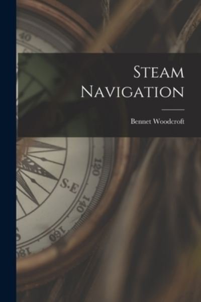 Cover for Bennet 1803-1879 Woodcroft · Steam Navigation (Paperback Book) (2021)
