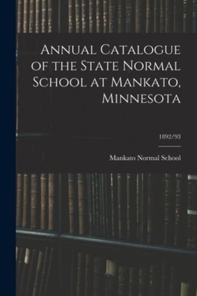Annual Catalogue of the State Normal School at Mankato, Minnesota; 1892/93 - Mankato Normal School - Livros - Legare Street Press - 9781015211490 - 10 de setembro de 2021