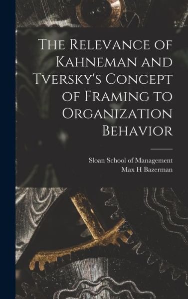 Cover for Max H. Bazerman · Relevance of Kahneman and Tversky's Concept of Framing to Organization Behavior (Buch) (2022)