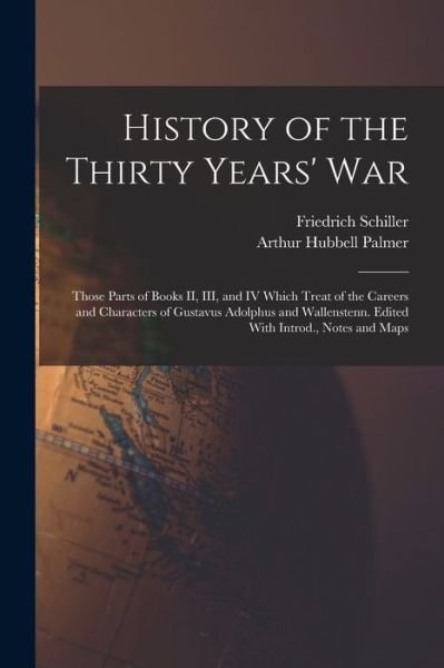 Cover for Friedrich Schiller · History of the Thirty Years' War; Those Parts of Books II, III, and IV Which Treat of the Careers and Characters of Gustavus Adolphus and Wallenstenn. Edited with Introd. , Notes and Maps (Bog) (2022)
