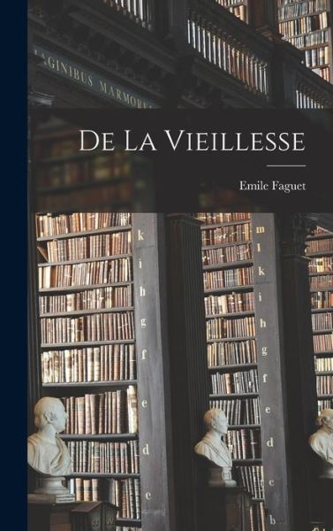 De la Vieillesse - Émile Faguet - Livres - Creative Media Partners, LLC - 9781019226490 - 27 octobre 2022