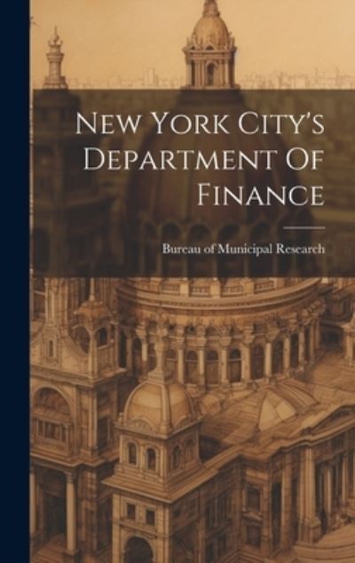 Cover for Bureau of Municipal Research (New York · New York City's Department of Finance (Book) (2023)