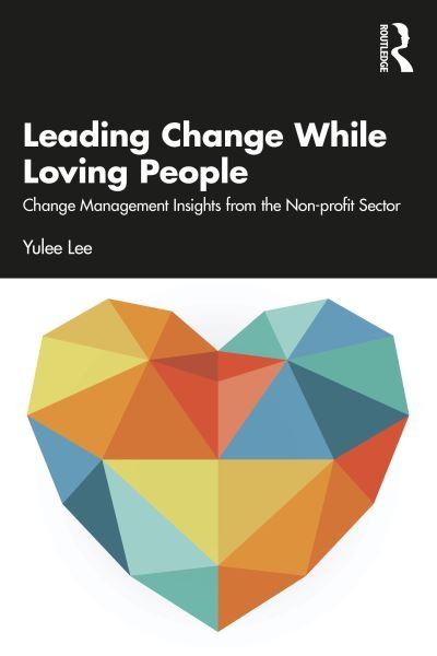 Cover for Yulee Lee · Leading Change While Loving People: Change Management Insights from the Non-profit Sector (Paperback Book) (2022)