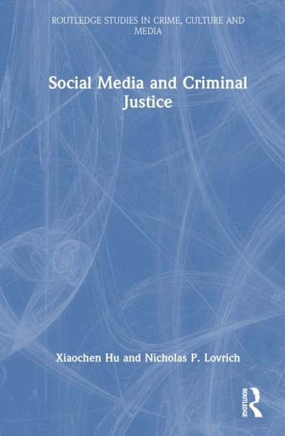 Cover for Hu, Xiaochen (Fayetteville State University, North Carolina, USA) · Social Media and Criminal Justice - Routledge Studies in Crime, Culture and Media (Hardcover bog) (2024)