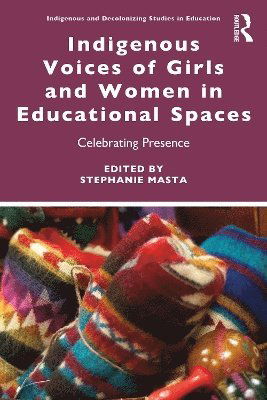 Cover for Indigenous Voices of Girls and Women in Educational Spaces: Celebrating Presence - Indigenous and Decolonizing Studies in Education (Paperback Book) (2025)