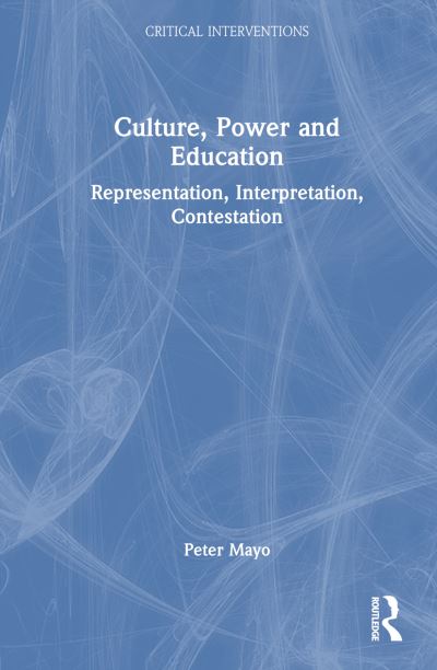 Peter Mayo · Culture, Power and Education: Representation, Interpretation, Contestation - Critical Interventions (Hardcover Book) (2024)