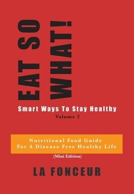Cover for La Fonceur · Eat So What! Smart Ways to Stay Healthy Volume 2 (Innbunden bok) (2024)
