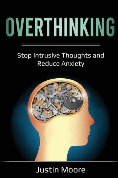 Cover for Justin Moore · Overthinking: Stop Intrusive Thoughts and Reduce Anxiety (Paperback Book) (2020)