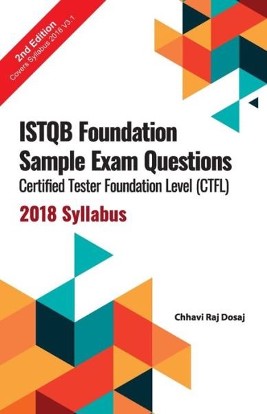 Cover for Chhavi Raj Dosaj · ISTQB Foundation Sample Exam Questions Certified Tester Foundation Level (CTFL) 2018 Syllabus (Paperback Book) (2019)