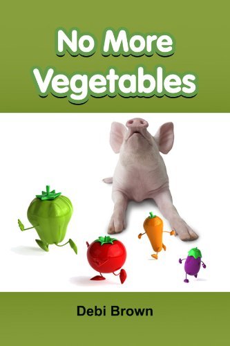 No More Vegetables - Debi Brown - Kirjat - lulu.com - 9781105611490 - perjantai 30. maaliskuuta 2012