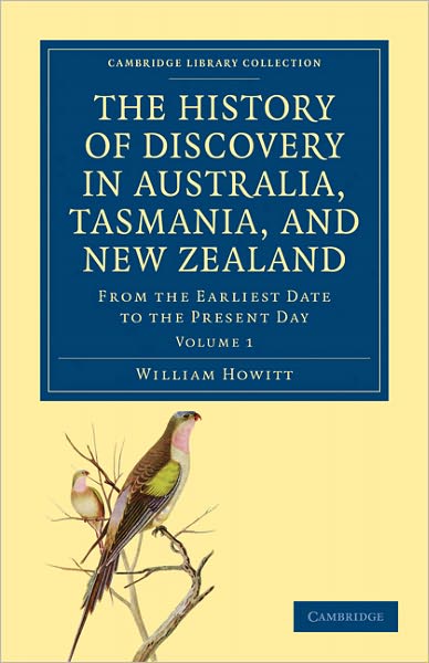 The History of Discovery in Australia, Tasmania, and New Zealand: From the Earliest Date to the Present Day - Cambridge Library Collection - History of Oceania - William Howitt - Livros - Cambridge University Press - 9781108029490 - 23 de junho de 2011