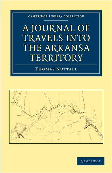 Cover for Thomas Nuttall · A Journal of Travel into the Arkansa Territory, during the Year 1819: With Occasional Observations on the Manners of the Aborigines - Cambridge Library Collection - North American History (Paperback Bog) (2011)