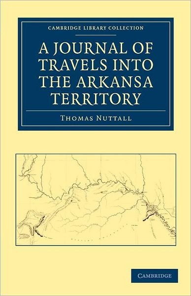 Cover for Thomas Nuttall · A Journal of Travel into the Arkansa Territory, during the Year 1819: With Occasional Observations on the Manners of the Aborigines - Cambridge Library Collection - North American History (Paperback Book) (2011)