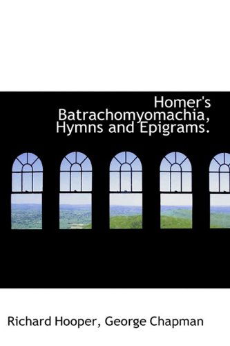 Cover for George Chapman · Homer's Batrachomyomachia, Hymns and Epigrams. (Paperback Book) (2009)