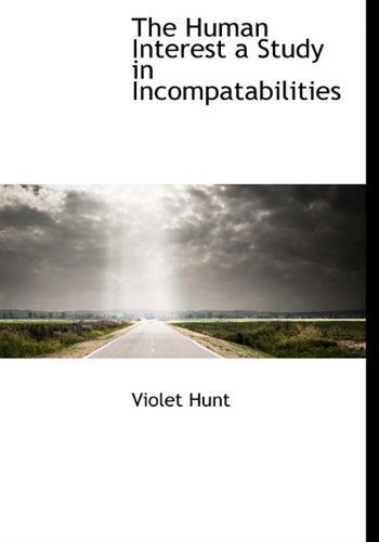 Cover for Violet Hunt · The Human Interest a Study in Incompatabilities (Hardcover Book) (2009)