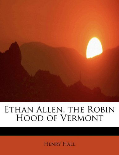 Cover for Henry Hall · Ethan Allen, the Robin Hood of Vermont (Paperback Book) (2009)