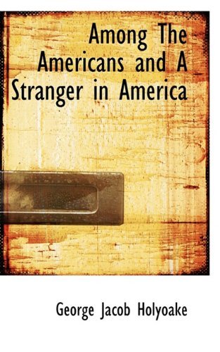 Cover for George Jacob Holyoake · Among the Americans and a Stranger in America (Hardcover Book) (2009)