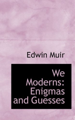 Cover for Edwin Muir · We Moderns: Enigmas and Guesses (Paperback Book) (2009)