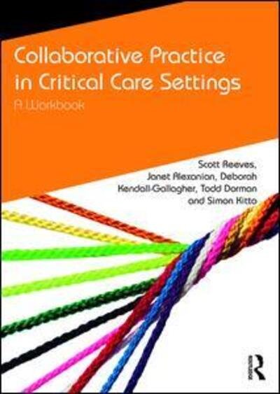 Cover for Reeves, Scott (Kingston &amp; St George’s, University of London, UK) · Collaborative Practice in Critical Care Settings: A Workbook - CAIPE Collaborative Practice Series (Paperback Bog) (2018)