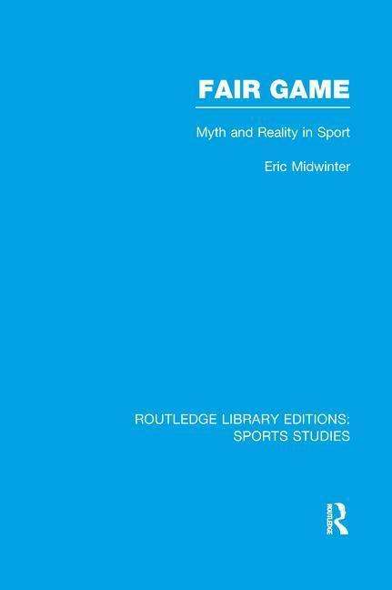 Cover for Eric Midwinter · Fair Game (RLE Sports Studies): Myth and Reality in Sport - Routledge Library Editions: Sports Studies (Paperback Book) (2015)