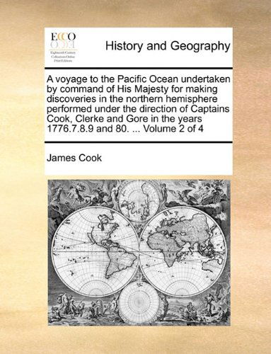 A Voyage to the Pacific Ocean Undertaken by Command of His Majesty for Making Discoveries in the Northern Hemisphere Performed Under the Direction of ... Years 1776.7.8.9 and 80. ...  Volume 2 of 4 - James Cook - Books - Gale ECCO, Print Editions - 9781140948490 - May 28, 2010