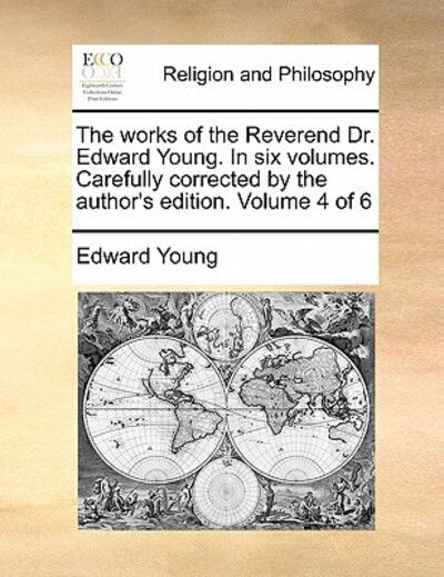 Cover for Edward Young · The Works of the Reverend Dr. Edward Young. in Six Volumes. Carefully Corrected by the Author's Edition. Volume 4 of 6 (Paperback Book) (2010)