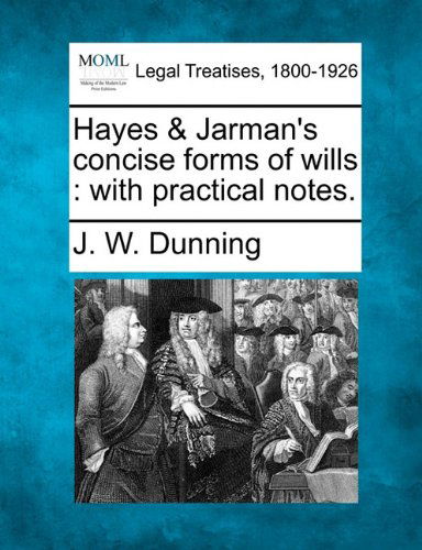 Cover for J. W. Dunning · Hayes &amp; Jarman's Concise Forms of Wills: with Practical Notes. (Paperback Book) (2010)
