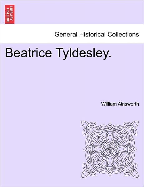 Cover for William Harrison Ainsworth · Beatrice Tyldesley. (Paperback Book) (2011)