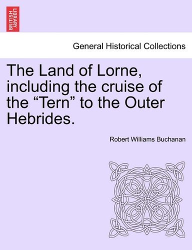 Cover for Robert Williams Buchanan · The Land of Lorne, Including the Cruise of the &quot;Tern&quot; to the Outer Hebrides. (Paperback Book) (2011)