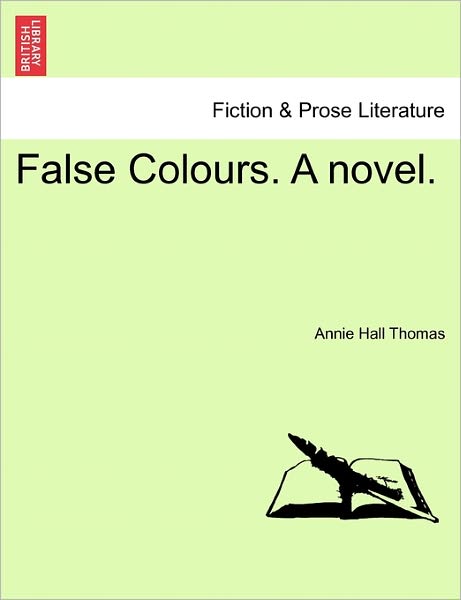 Cover for Annie Hall Thomas · False Colours. a Novel. (Paperback Book) (2011)