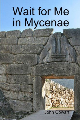 Cover for John Cowart · Wait for Me in Mycenae (Paperback Book) (2011)